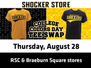 Shocker Store. College Colors Day Tee Swap. Thursday, August 28. RSC and Braeburn Square stores