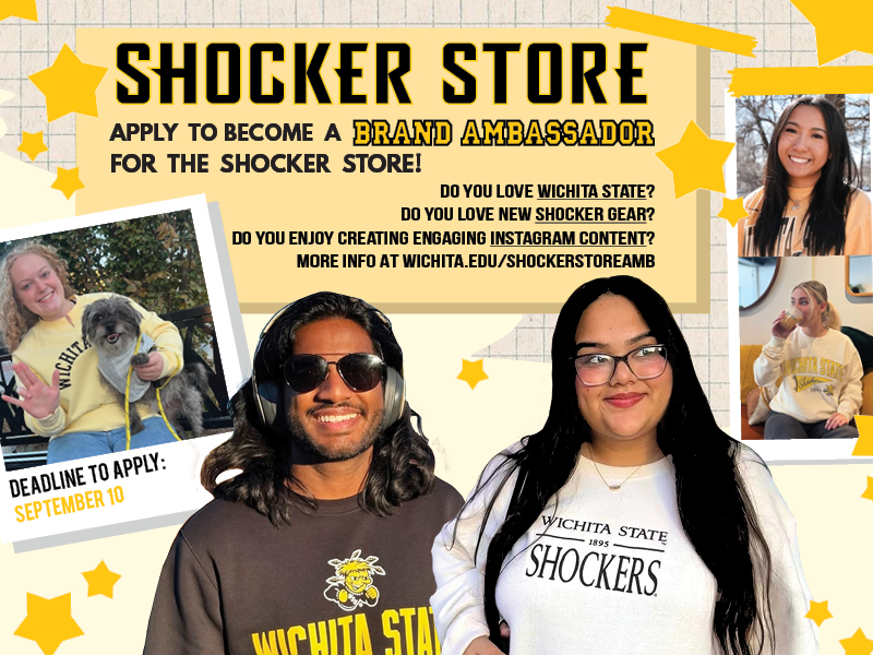 Shocker Store. Apply to become a Brand Ambassador for the Shocker Store! Do you love Wichita State? Do you love new Shocker gear? Do you enjoy creating engaging Instagram content? More info at wichita.edu/shockerstoreamb. Deadline to apply: September 10