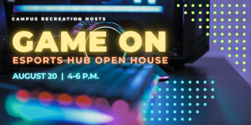 Campus Recreation Hosts GAME ON Esports Hub Open House, August 20, 4-6 p.m.