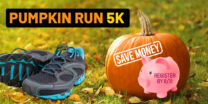 Pumpkin Run 5k Save Money Register by 8/31