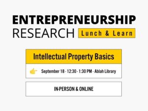 Entrepreneurship Research Lunch & Learn Intellectual Property Basics September 18 · 12:30 - 1:30 PM · Ablah Library In-Person & Online