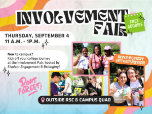 Involvement Fair - Rhatigan Student Center, North and East Patio Thursday September 4th from 11am to 1pm - Hosted by Student Engagement & Belonging
