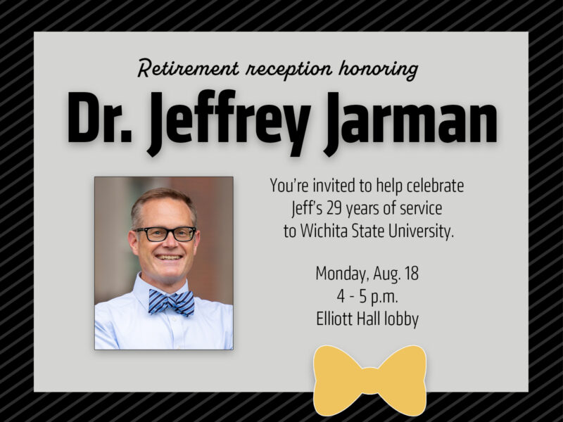 Retirement Reception for Dr. Jeffrey Jarman. You're invited to help celebrate Jeffrey Jarman's 29 years of service to the university. Monday, Aug. 18 from 4 to 5 p.m. in the lobby of Elliott Hall.