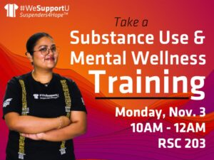 Take a Susbtance Use & Mental Wellness Training on Monday, November 3rd, 10am - 12pm RSC room 203.