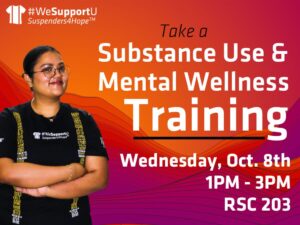 Take a Substance Use & Mental Wellness Training on Wednesday, October 8th, 1pm - 3pm RSC room 203.