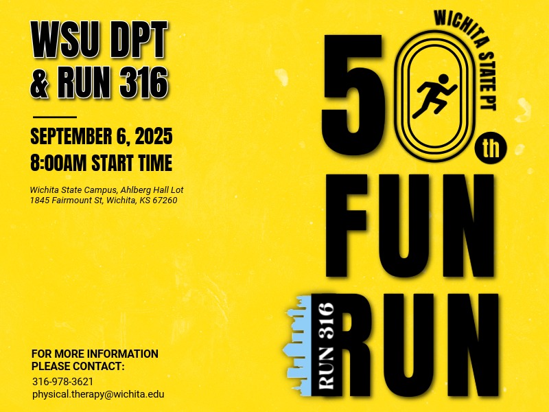 An image with information about a Fun Run hosted by the Department of Physical Therapy and Run 316 run club. The event date is September 6, start time at 8:00AM. The location is Ahlberg Hall at 1845 Fairmount St. Wichita, KS 67260. For additional information, contact 316-978-3621 or physical.therapy@wichita.edu.