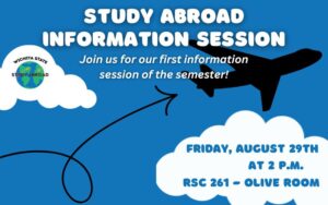 Study Abroad Information Session; Join us for our first information session of the semester!  Friday, August 29th at 2 p.m. in the RSC 261 Olive Room