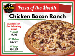Shocker Sports Grill & Lanes logo. Pizza of the Month. Chicken Bacon Ranch. Available in the following sizes! 7" small $7.99. 12" medium $16.99. 16" large $20.99