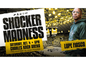 Shocker Madness: Saturday, Oct. 4th at 6 pm in Charles Koch Arena. Free to attend. No tickets required. Featuring Grammy Winning Artist: Lupe Fiasco!