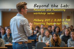 Beyond the Lab: Research and reasoning workshop series - Ahlberg 201, 3:30-5:00 PM