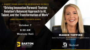RSVP to the Fall 2025 James Schwartz Distinguished Speaker Series featuring the Barton School's Fall Executive-in-Residence Maggie Topping, senior vice president, Human Resources & Communications at Textron Aviation.