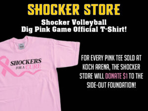 Shocker Store. Shocker Volleyball Dig Pink Game Official T-Shirt! For every pink tee sold at Koch Arena, the Shocker Store will donate $1 to the Side-Out Foundation!