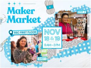 Maker Market. Nov 18th & 19th, 9am-3pm. RSC First Floor