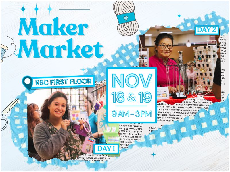 Maker Market. Nov 18th & 19th, 9am-3pm. RSC First Floor