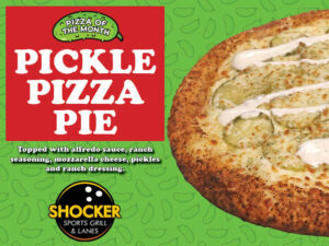 Pizza of the Month. Pickle Pizza Pie. Topped with alfredo sauce, ranch seasoning, mozzarella cheese, pickles and ranch dressing. Shocker Sports Grill & Lanes logo