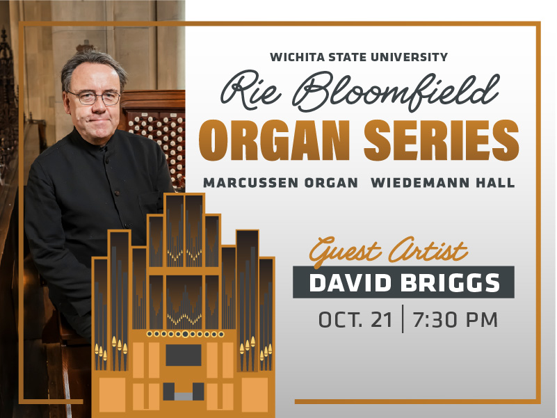 Promotional graphic for the Wichita State University Rie Bloomfield Organ Series. The image features organist David Briggs seated at a large pipe organ, wearing a black buttoned concert jacket, with warm golden lighting highlighting the woodwork around him. Below, a stylized illustration of a pipe organ appears in gold and gray tones.  Text on the image reads: “Wichita State University Rie Bloomfield Organ Series Marcussen Organ · Wiedemann Hall Guest Artist David Briggs Oct. 21 | 7:30 p.m.”