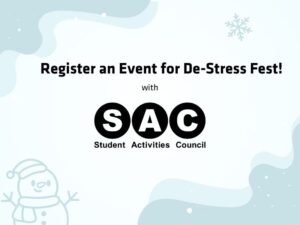 An image with a light blue, wintery background. A snowman is pictured. Text is included, saying "Register an Event for De-Stress Fest!" The image also includes SAC's logo.