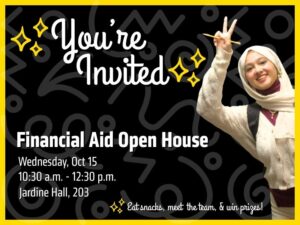 An image of a girl in a hijab doing a peace sign in front of a black background. Text says: You're invited. Financial Aid Open House. Wednesday, Oct 15, 10:30 a.m. - 12:30 p.m. Jardine Hall, 203. Eat snacks, meet the team, & win prizes.