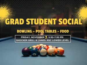A promotional flyer for a graduate student social event. The background features a close-up view of a pool table with a triangle formation of billiard balls, including the 8-ball and 13-ball prominently visible. The setting suggests a relaxed, recreational atmosphere. The top half of the flyer contains bold yellow and white text over a dark, blurred background with a dotted gradient design.  Text on the flyer reads:  GRAD STUDENT SOCIAL BOWLING – POOL TABLES – FOOD FRIDAY, NOVEMBER 7, 5:30–7:30 PM