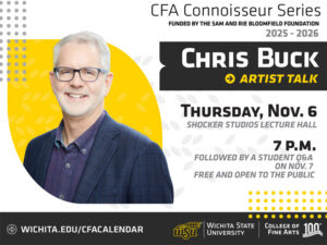 Promotional graphic for the College of Fine Arts Connoisseur Series at Wichita State University, funded by the Sam and Rie Bloomfield Foundation for the 2025–2026 season. The image features a smiling Chris Buck, a white-haired man wearing glasses, a navy plaid blazer, and a dark shirt. Text reads: “CFA Connoisseur Series Funded by the Sam and Rie Bloomfield Foundation 2025–2026 Chris Buck — Artist Talk Thursday, Nov. 6 Shocker Studios Lecture Hall 7 p.m. Followed by a student Q&A on Nov. 7 Free and open to the public wichita.edu/cfacalendar Logos at the bottom: Wichita State University wheat emblem, Wichita State University wordmark, College of Fine Arts logo, and a ‘100th Anniversary’ emblem.” Design includes a yellow abstract shape with gray leaf motifs behind Chris Buck’s portrait, creating a modern and professional visual style.