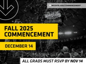 Graduates must RSVP by November 14. Fall 2025 Commencement is Sunday, December 14. Learn more at wichita.edu/commencement