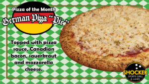 Pizza of the Month. German Pizza Pie. Topped with pizza sauce, Canadian bacon, sauerkraut and mozzarella cheese
