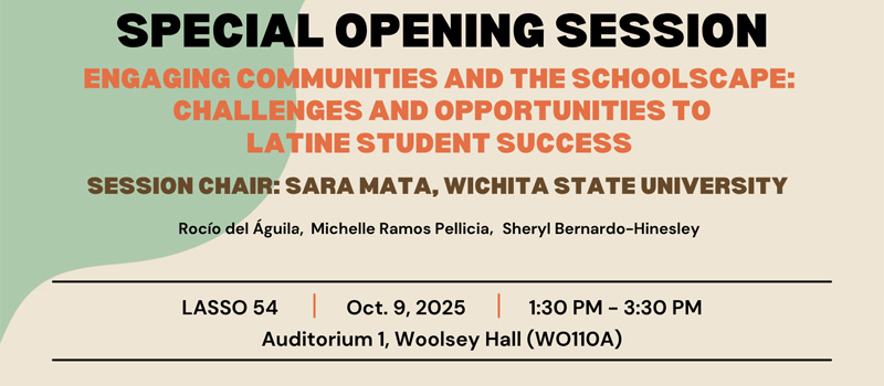 Special opening session "Engaging Communities and the Schoolscape: Challenges and Opportunities for Latine Student Success"