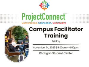 The ProjectConnect logo and tagline: Conversation.Connection.Community. Also depicts an image of students have a group conversation. Text states: Campus Facilitator Training, Friday, November 14th, 2025 from 9:00am-4:00pm in the Rhatigan Student Center