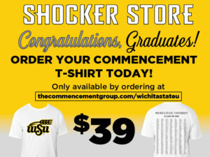 Shocker Store. Congratulations, Graduates! Order your commencement t-shirt today! Only available by ordering at thecommencementgroup.com/wichitastateu. $39