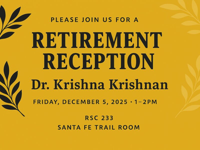 Please join us for a Retirement Reception for Dr. Krishna Krishnan, Friday, December 5, 2025 1 - 2pm, RSC 233 Santa Fe Trail Room