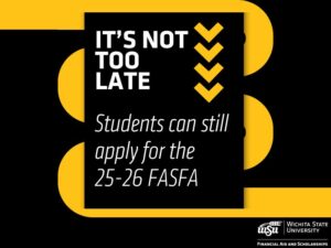Black and yellow background. Office of Financial Aid Logo. With text: "It's not too late" and " Students can still apply for the 25-26 FASFA".