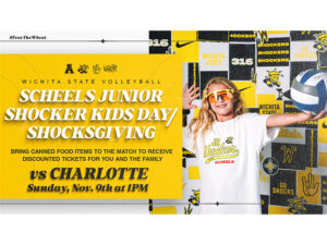 Wichita State Volleyball vs. Charlotte: Sunday, November 9th at 1 PM. SCHEELS Junior Shocker Kids Day/Shocksgiving. Bring canned food items to the match to receive discounted tickets for you and the family.