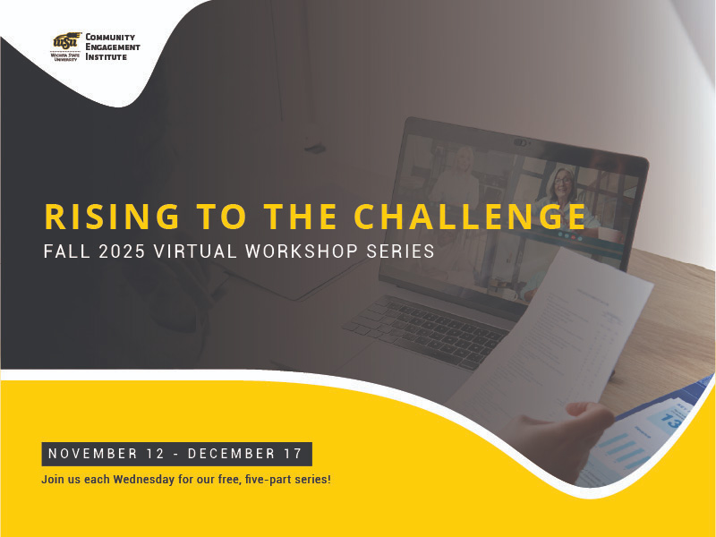 WSU Community Engagement Institute Rising to the Challenge Fall 2025 Virtual Workshop Series. November 12 - December 17. Join us each Wednesday for our free five-part series!