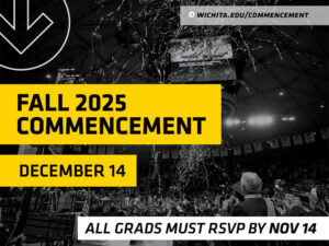 Graduates must RSVP by November 14. Fall 2025 Commencement is Sunday, December 14. Learn more at wichita.edu/commencement