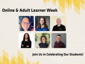 Online and Adult Learner Week. Join Us in Celebrating our Students.