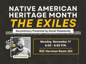 Native American Heritage Month- Please join Student Engagement and Belonging for the screening documentary "The Exiles" (1961) Presented by Daniel Pewewardy (Comanche). The Exiles is a film on early urban Native life. Following will be a brief discussion of his project Urban Native History Walk project that explores Wichita's Indigenous stories and landmarks shaped by the Urban Indian Relocation era. Snacks/finger food provided. November 17, 2025 6:00 pm-8:00 pm, RSC Herman Room 262