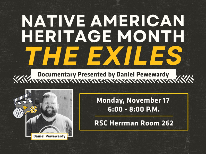 Native American Heritage Month- Please join Student Engagement and Belonging for the screening documentary "The Exiles" (1961) Presented by Daniel Pewewardy (Comanche). The Exiles is a film on early urban Native life. Following will be a brief discussion of his project Urban Native History Walk project that explores Wichita's Indigenous stories and landmarks shaped by the Urban Indian Relocation era. Snacks/finger food provided. November 17, 2025 6:00 pm-8:00 pm, RSC Herman Room 262