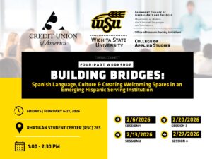 Promotional graphic for the Corbin Connect four-part workshop series titled “Building Bridges: Spanish Language, Culture and Creating Welcoming Spaces in an Emerging Hispanic Serving Institution.” The graphic lists Fridays, February 6 to 27, 2026, from 1:00 to 2:30 p.m. at Rhatigan Student Center, Room 265. Session dates shown are February 6, 13, 20, and 27, 2026. Logos for Credit Union of America, Wichita State University, Fairmount College of Liberal Arts and Sciences, Office of Hispanic Serving Initiatives, and the College of Applied Studies appear at the top.