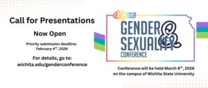 Logo graphic for the 2026 Kansas Gender & Sexuality Conference announcing that the call for presentations is now open with a priority deadline of February 4, 2026. The conference will be held on Friday, March 6, 2025. More details can be found on our KGSC website.