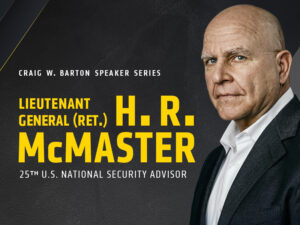 A photo of H.R. McMaster with the text, Craig W. Barton Speaker Series - Lieutenant General (Ret.) H.R. McMaster, 25th U.S. national security advisor