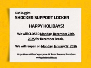 A holiday announcement graphic for the Kiah Duggins Shocker Support Locker. The background is white with a yellow border featuring small illustrated icons of food and household items. The text reads: “Kiah Duggins SHOCKER SUPPORT LOCKER. HAPPY HOLIDAYS! We will be CLOSED Monday, December 22th, 2025 for December Break. We will reopen on Monday, January 12, 2026. For questions or additional support please visit Student Government Association or email sga.locker@wichita.edu .”