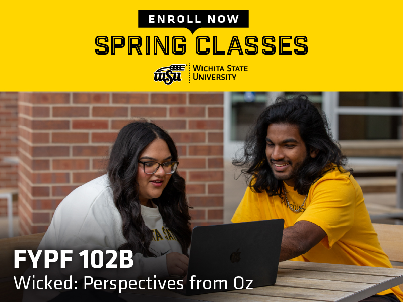 Enroll now, spring classes. FYPF 102B Wicked: Perspectives from Oz and a picture of WSU students reading part of Wicked on their laptop.