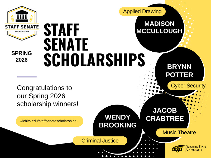 Graphic that congratulates the Wichita State Staff Senate Scholarship winners for Spring 2026. The listed scholarship winners are Madison McCullough (Applied Drawing), Brynn Potter (Cyber Security), Jacob Crabtree (Music Theatre), and Wendy Brooking (Criminal Justice). There is a link to wichita.edu/staffsenatescholarships that can be used to learn more.