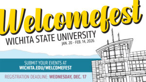 Welcomefest: Wichita State University. Jan. 20-Feb. 14, 2026. Submit your events at wichita.edu/welcomefest. Registration deadline: Wednesday, Dec. 17.