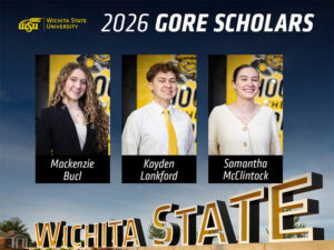 Wichita State University 2026 Gore Scholars, Mackenzie Bucl, Kayden Lankford and Samantha McClintock