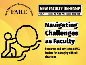A flyer shows an image of a person rolling a large rock up a hill. The text reads New Faculty On-Ramp, Feb. 4, 12-1:30 pm, RSC 262; Navigating Challenges as Faculty: Resources and advice from WSU leaders for managing difficult situations." The event is sponsored by the Office of Faculty Advancement, Retention, and Excellence.