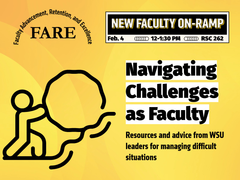 A flyer shows an image of a person rolling a large rock up a hill. The text reads New Faculty On-Ramp, Feb. 4, 12-1:30 pm, RSC 262; Navigating Challenges as Faculty: Resources and advice from WSU leaders for managing difficult situations." The event is sponsored by the Office of Faculty Advancement, Retention, and Excellence.
