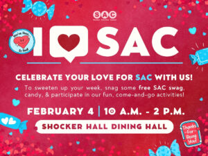 Celebrate your love for SAC with us at I <3 SAC! To sweeten up your week, snag some free SAC swag, candy, and participate in our fun, come-and-go activities, on February 4th from 10 am to 2 pm in the Shocker Hall dining hall!