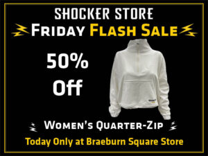 Shocker Store Friday Flash Sale. 50% off women's quarter zip. Today only at Braeburn Square store