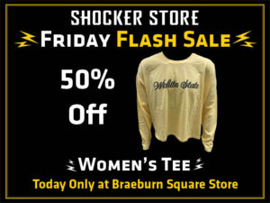 Shocker Store Friday Flash Sale. 50% Off women's tee. Today only at Braeburn Square store.